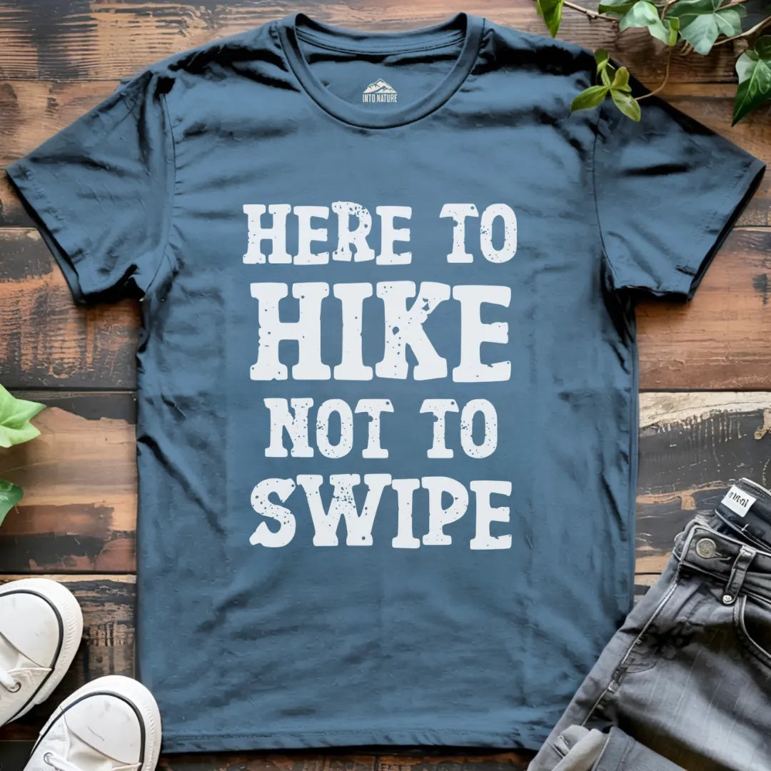 Here to Hike Not to Swipe Funny Tee