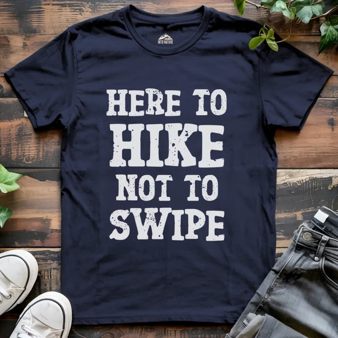 Here to Hike Not to Swipe Funny Tee