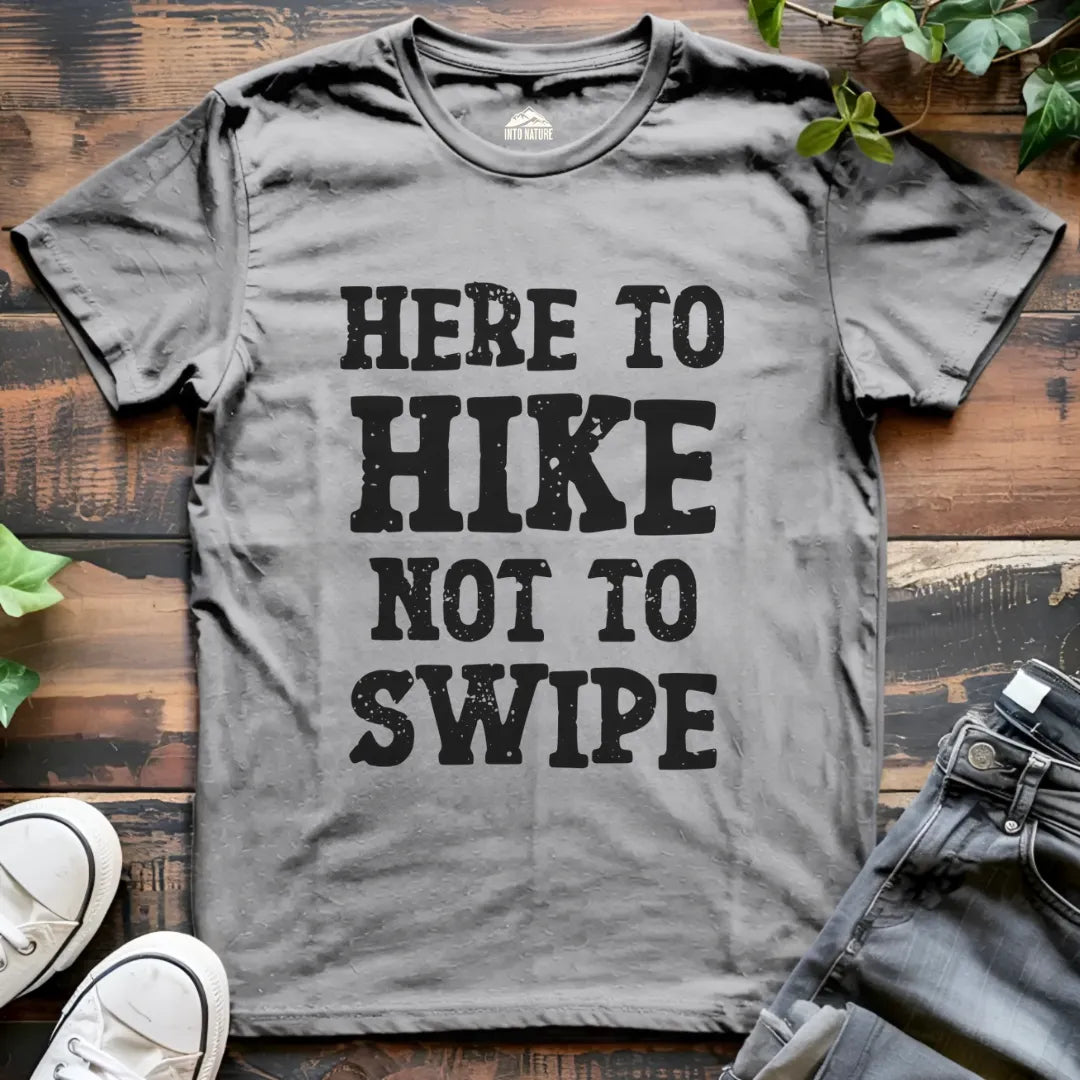 Here to Hike Not to Swipe Funny Tee