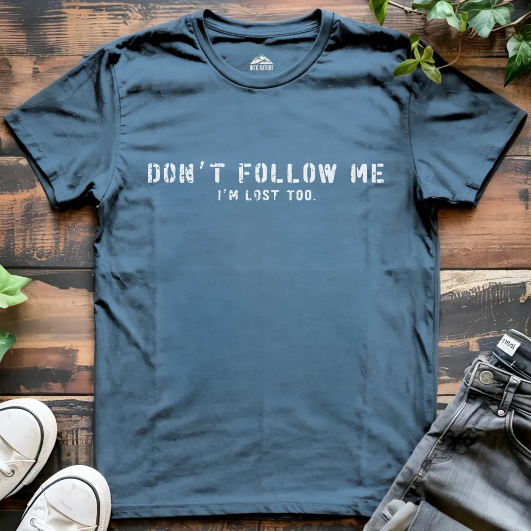 Don't Follow Me I'm Lost Tee