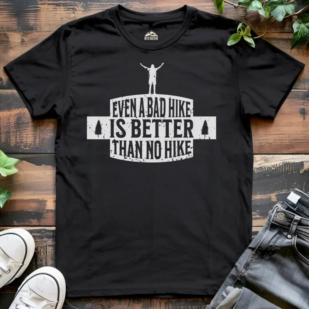 Even a Bad Hike is Better than No Hike Tee