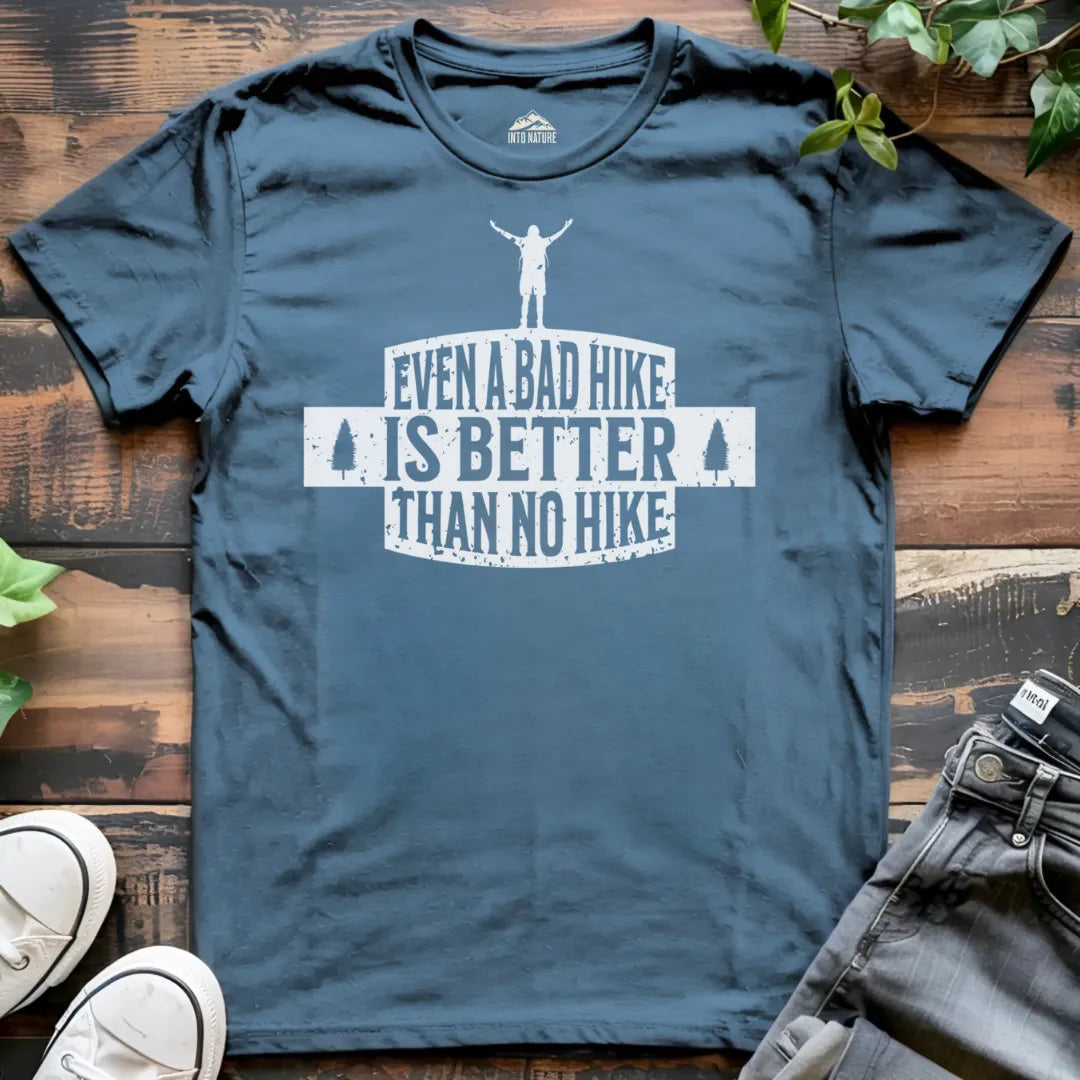 Even a Bad Hike is Better than No Hike Tee