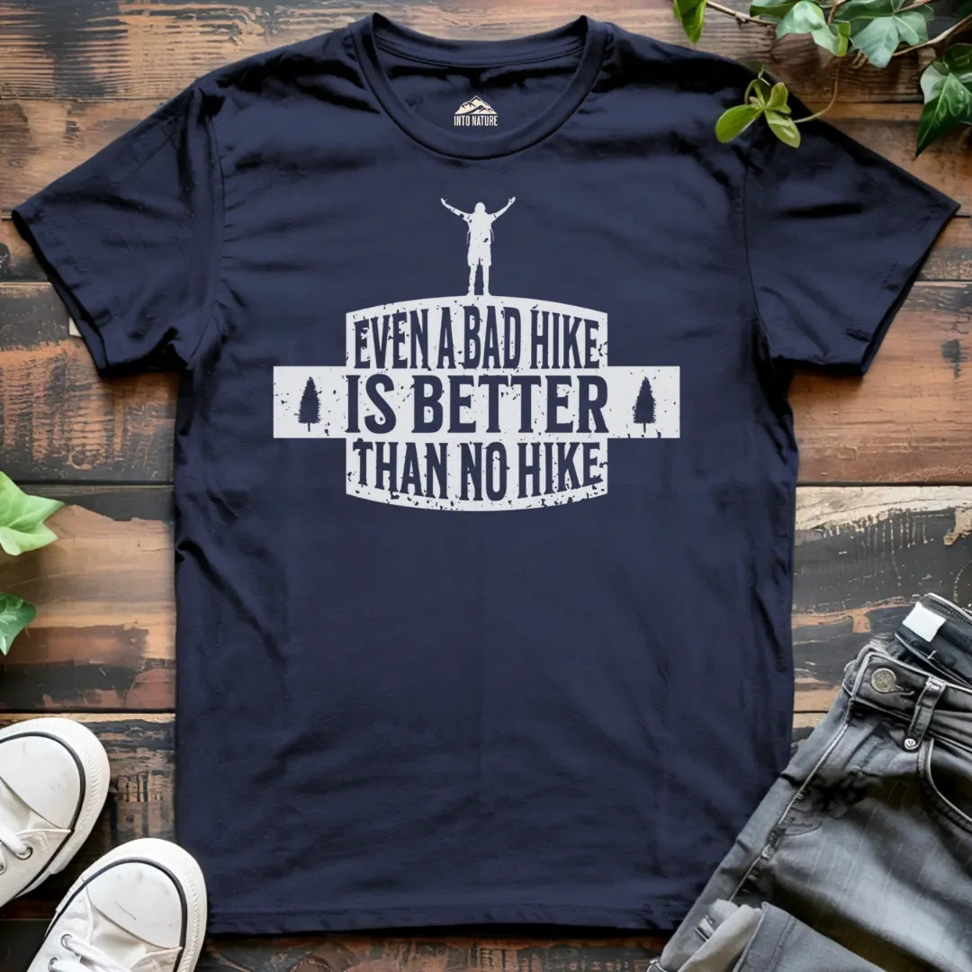 Even a Bad Hike is Better than No Hike Tee