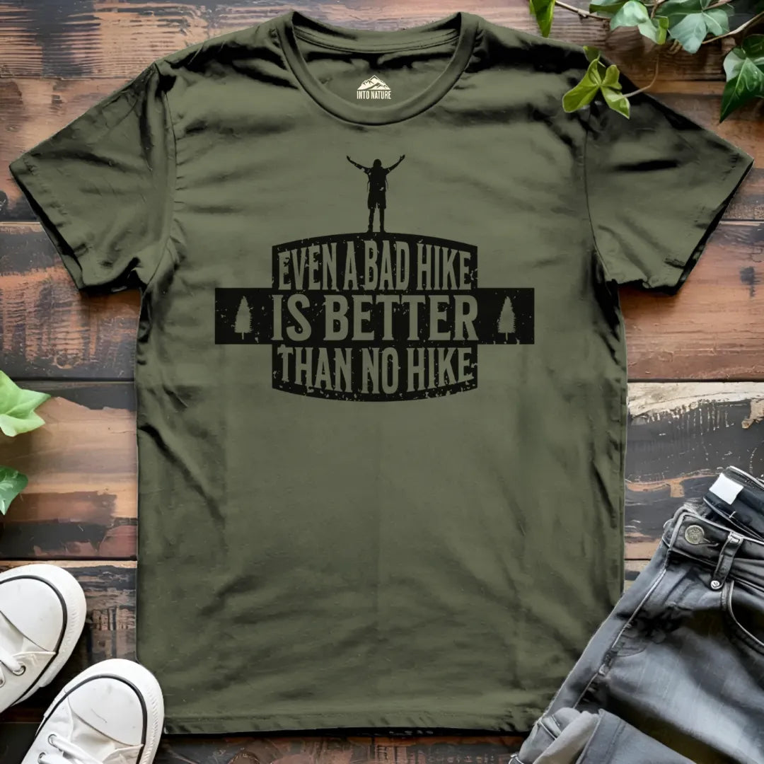 Even a Bad Hike is Better than No Hike Tee
