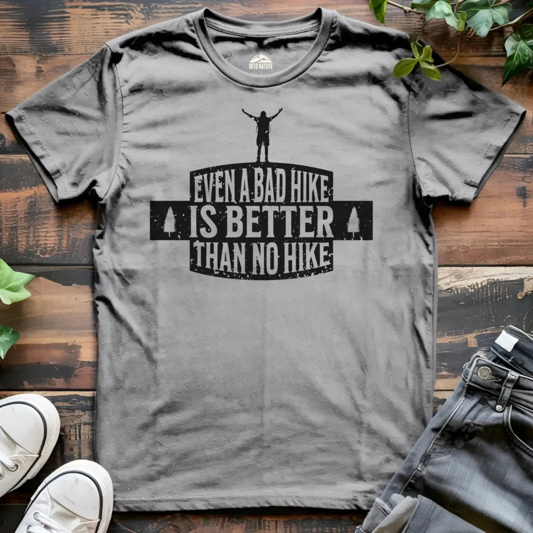 Even a Bad Hike is Better than No Hike Tee