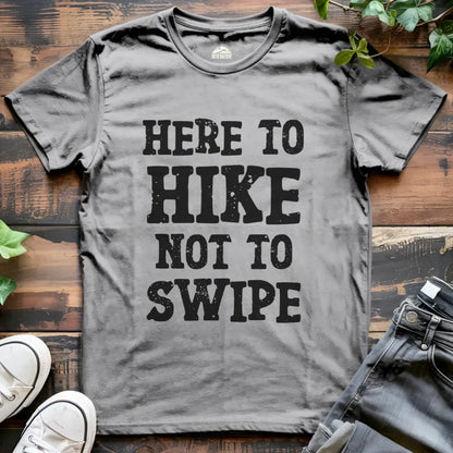 Here to Hike Not to Swipe Funny Tee