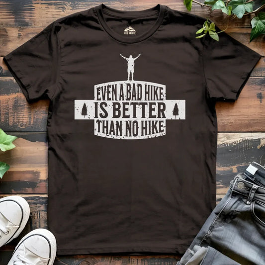 Even a Bad Hike is Better than No Hike Tee
