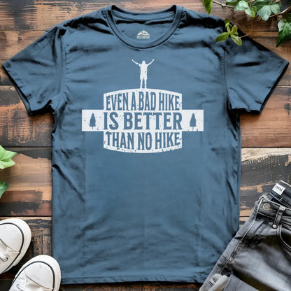 Even a Bad Hike is Better than No Hike Tee