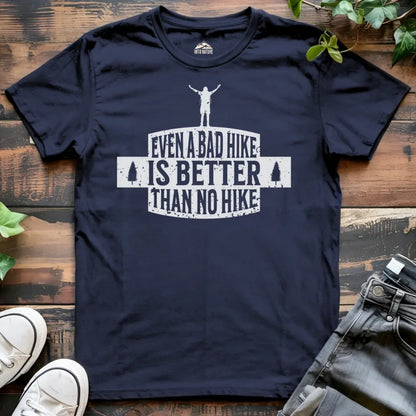 Even a Bad Hike is Better than No Hike Tee